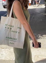 Load image into Gallery viewer, be kind and have a georgee day tote bag