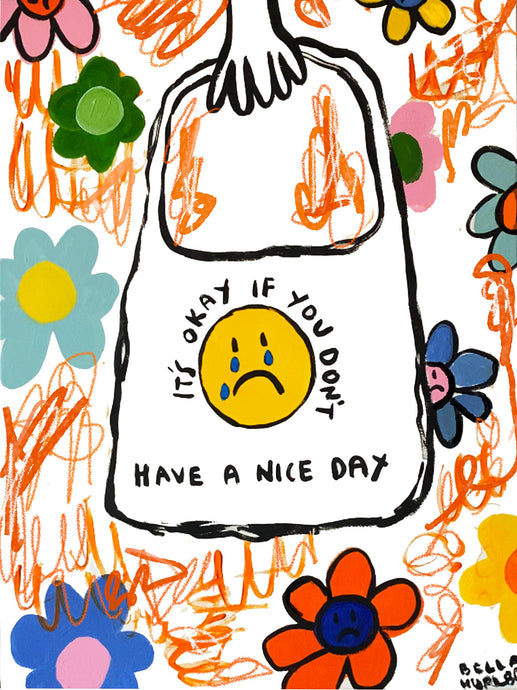 it’s ok if you don’t have a nice day